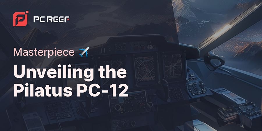Unveiling the Pilatus PC-12 - Masterpiece βοΈ