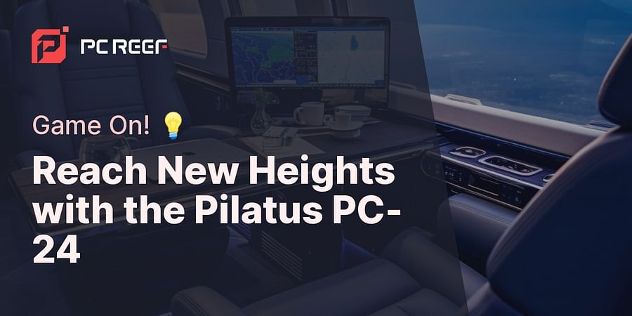 Reach New Heights with the Pilatus PC-24 - Game On! ๐ก